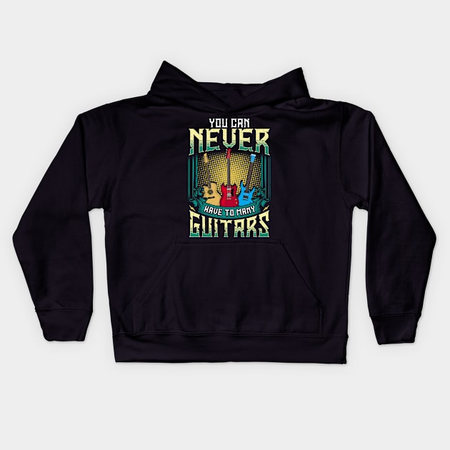 You Can Never Have Too Many Guitars Funny Guitar Player Gift Kids Hoodie by Proficient Tees